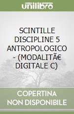 SCINTILLE DISCIPLINE 5 ANTROPOLOGICO - (MODALITÃ€ DIGITALE C) libro