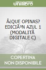 Â¿QUE OPINAS? EDICIÃ³N AZUL 1 (MODALITÃ  DIGITALE C) libro