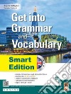 Get into grammar and vocabulary. Smart edition. Per le Scuole superiori. Con e-book. Con espansione online libro di Gallagher Angela Galuzzi Fausto