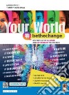 Your world #bethechange. Key topics for culture and citizenship from A to Z. Per le Scuole superiori. Con e-book. Con espansione online libro