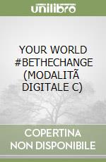 YOUR WORLD #BETHECHANGE (MODALITÃ  DIGITALE C) libro