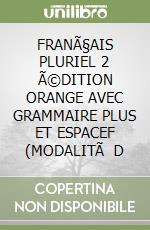 FRANÃ§AIS PLURIEL 2 Ã©DITION ORANGE AVEC GRAMMAIRE PLUS ET ESPACEF  (MODALITÃ  D libro