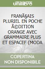 FRANÃ§AIS PLURIEL EN POCHE Ã©DITION ORANGE AVEC GRAMMAIRE PLUS ET ESPACEF (MODA libro