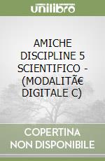 AMICHE DISCIPLINE 5 SCIENTIFICO - (MODALITÃ€ DIGITALE C) libro