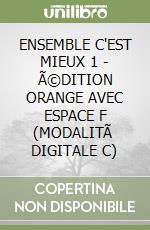 ENSEMBLE C'EST MIEUX 1 - Ã©DITION ORANGE AVEC ESPACE F (MODALITÃ  DIGITALE C) libro