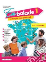 En balade. Le français, quel spectacle!. Avec Apprendre pour tous, Ma Grammaire, Ados pour la planète, Musique et surprise. Per la Scuola media. Con e-book. Con espansione online. Vol. 1 libro