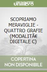 SCOPRIAMO MERAVIGLIE - QUATTRO GRAFIE (MODALITÃ€ DIGITALE C) libro