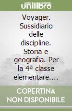 Voyager. Sussidiario delle discipline. Storia e geografia. Per la 4ª classe elementare. Con espansione online libro