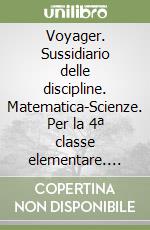Voyager. Sussidiario delle discipline. Matematica-Scienze. Per la 4ª classe elementare. Con espansione online libro
