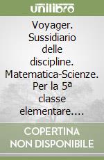 Voyager. Sussidiario delle discipline. Matematica-Scienze. Per la 5ª classe elementare. Con espansione online libro