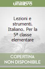 Lezioni e strumenti. Italiano. Per la 5ª classe elementare libro