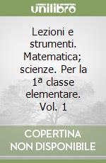 Lezioni e strumenti. Matematica; scienze. Per la 1ª classe elementare. Vol. 1 libro