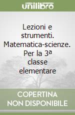 Lezioni e strumenti. Matematica-scienze. Per la 3ª classe elementare