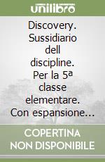 Discovery. Sussidiario dell discipline. Per la 5ª classe elementare. Con espansione online libro