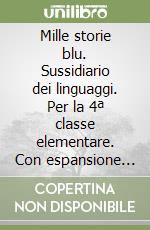 Mille storie blu. Sussidiario dei linguaggi. Per la 4ª classe elementare. Con espansione online libro