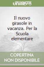 Il nuovo girasole in vacanza. Per la Scuola elementare libro