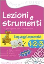 Lezioni e strumenti. Linguaggi espressivi 1-2-3. Per la Scuola elementare libro