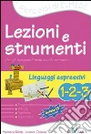 Lezioni e strumenti. Linguaggi espressivi 1-2-3. Per la Scuola elementare libro