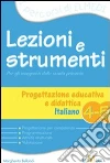 Lezioni e strumenti. Progettazione didattica. Italiano. Per la 4ª e 5ª classe elementare libro