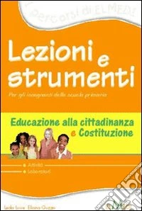Lezioni e strumenti. Cittadinanza e Costituzione. Per la Scuola elementare libro