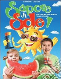 Sapore di sole. Percorsi multidisciplinari per le vacanze. Per la Scuola elementare. Vol. 4 libro