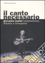 Il canto necessario. Giovanna Marini compositrice, didatta e interprete. Con CD audio