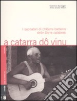 A catarra dô vinu. I suonatori di chitarra battente delle Serre calabresi. Con 2 CD audio libro