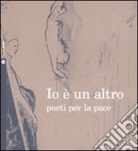 Io è un altro. Poeti per la pace. Con Cd audio libro