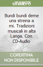 Bundi bundi deme una streina a mi. Tradizioni musicali in alta Langa. Con CD-Audio libro