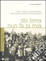 Sta terra nun fa pi mia. I dischi a 78 giri e la vita in America degli emigranti italiani nel primo Novecento. Con CD Audio libro