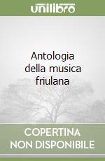 Antologia della musica friulana libro