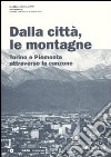Dalla città, le montagne. Torino e il Piemonte attraverso la canzone. Con CD Audio libro