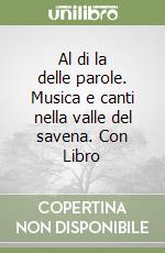 Al di la delle parole. Musica e canti nella valle del savena. Con Libro libro