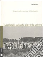 Lasciateci passare siamo le donne. Il canto delle mondine di Bentivoglio. Con CD Audio libro