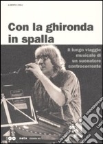 Con la ghironda in spalla. Il lungo viaggio musicale di un suonatore controcorrente. Con 2 CD Audio libro