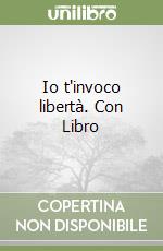 Io t'invoco libertà. Con Libro