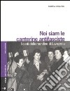 Noi siam le canterine antifasciste. I canti delle mondine di Lavezzola. Con CD Audio libro