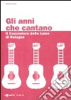 Gli anni che cantano. Il Canzoniere delle Lame di Bologna. Con CD Audio libro