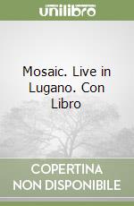 Mosaic. Live in Lugano. Con Libro libro