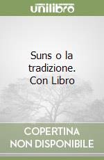 Suns o la tradizione. Con Libro libro