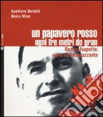 Un papavero rosso ogni tre metri de gran. Romeo Isepetto: un eroe imbarazzante. Con CD-Audio libro