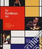 Ez Kurdistan Im. Musica dal Kurdistan in Italia. Con CD-Audio libro