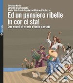 Ed un pensiero ribelle in cor ci sta! Due secoli di storia d'Italia cantata. Con 2 CD-Audio libro