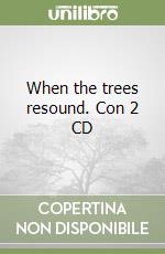 When the trees resound. Con 2 CD libro