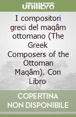 I compositori greci del maqâm ottomano (The Greek Composers of the Ottoman Maqâm). Con Libro libro