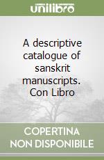 A descriptive catalogue of sanskrit manuscripts. Con Libro libro