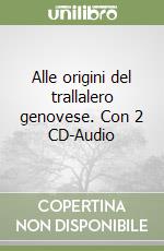 Alle origini del trallalero genovese. Con 2 CD-Audio libro