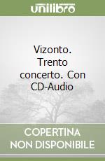 Vizonto. Trento concerto. Con CD-Audio libro