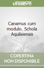 Canamus cum modulo. Schola Aquileiensis libro