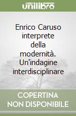 Enrico Caruso interprete della modernità. Un'indagine interdisciplinare libro